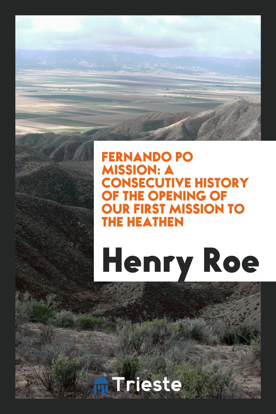 Fernando Po Mission: A Consecutive History of the Opening of our First Mission to the Heathen