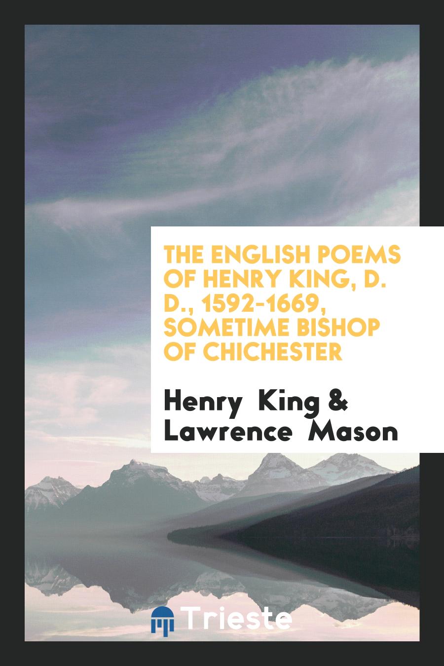 Henry King, Lawrence Mason - The English Poems of Henry King, D. D., 1592-1669, Sometime Bishop of Chichester