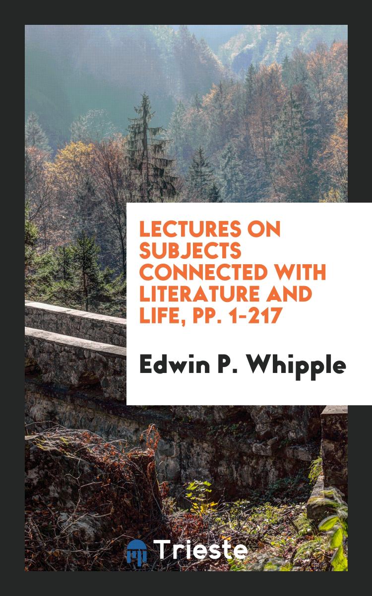 Lectures on Subjects Connected with Literature and Life, pp. 1-217