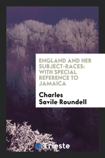England and Her Subject-races: With Special Reference to Jamaica