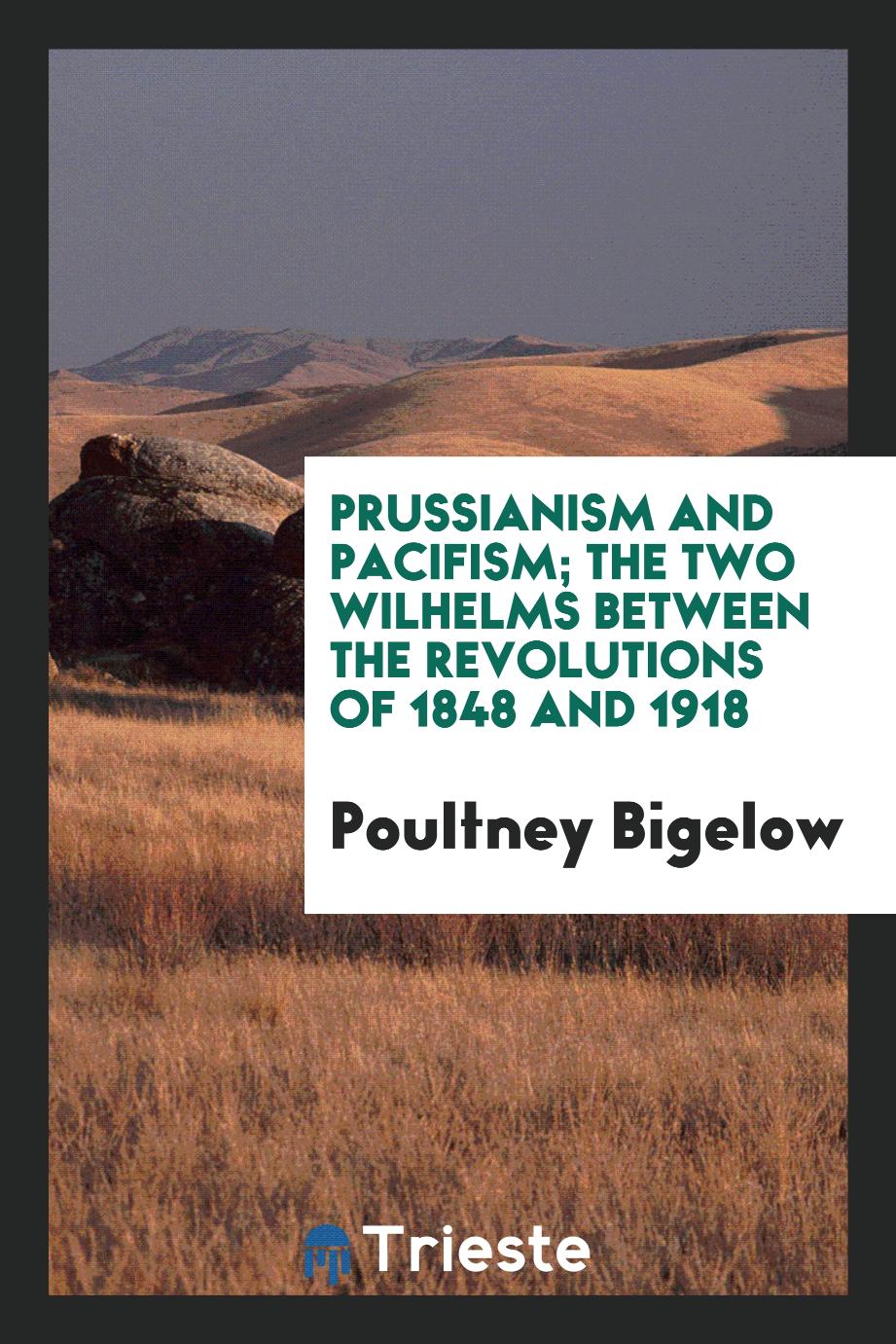 Prussianism and pacifism; the two Wilhelms between the revolutions of 1848 and 1918