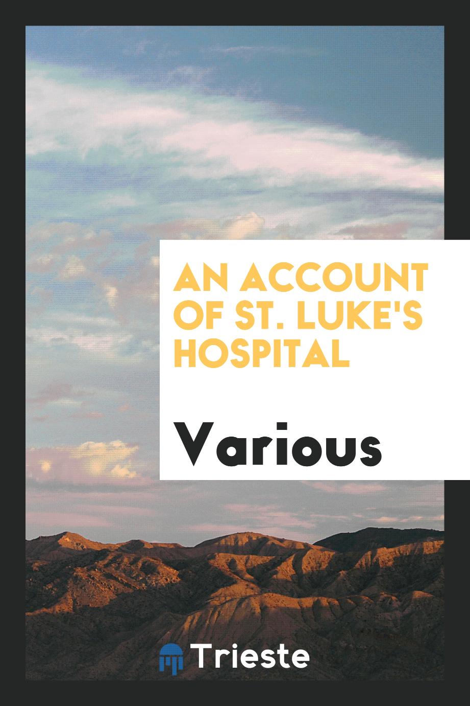 An Account of St. Luke's Hospital