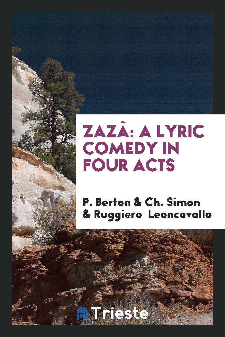 Zazà: A Lyric Comedy in Four Acts