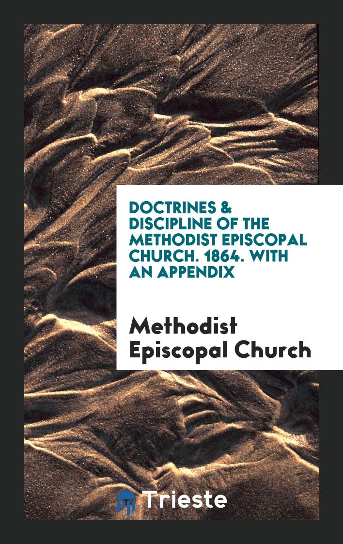 Doctrines & Discipline of the Methodist Episcopal Church. 1864. With an Appendix