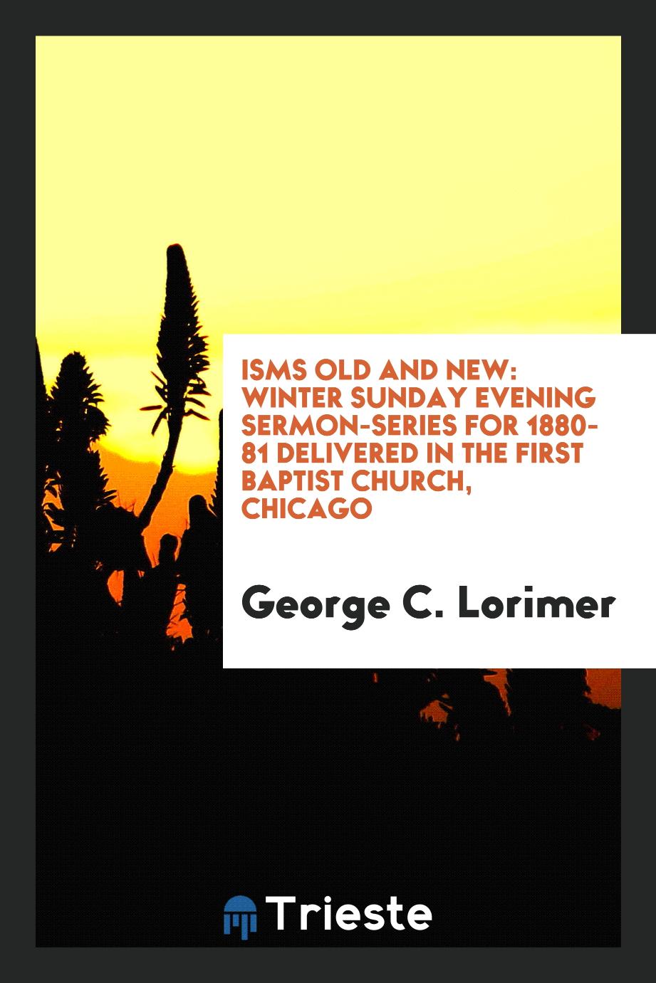Isms Old and New: Winter Sunday Evening Sermon-Series for 1880-81 Delivered in the First Baptist Church, Chicago