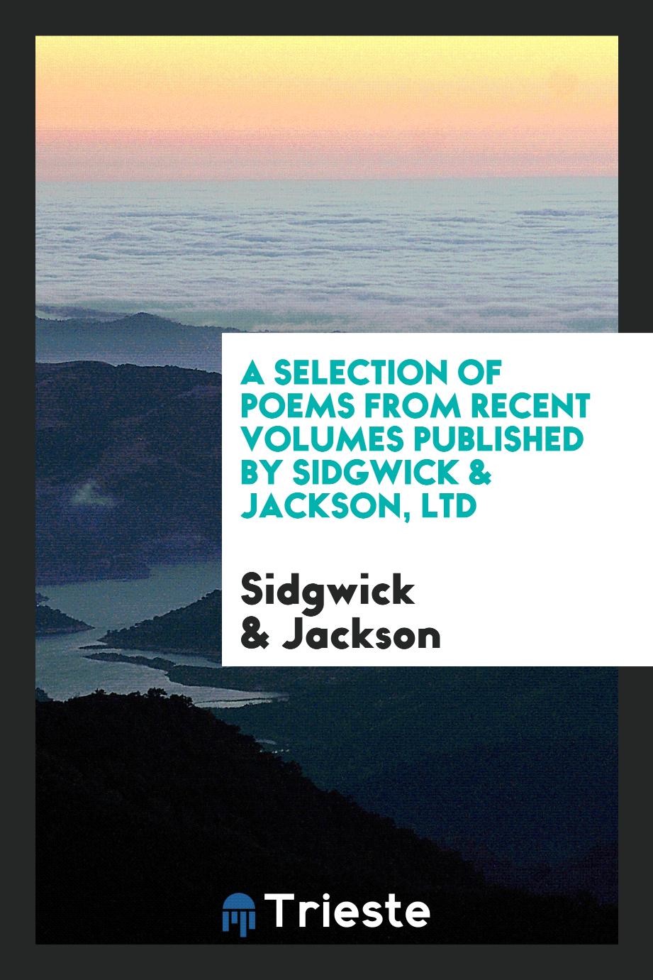 A selection of poems from recent volumes published by Sidgwick & Jackson, Ltd