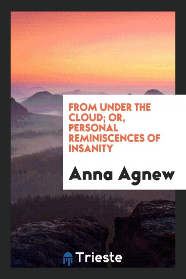 From Under the Cloud; Or, Personal Reminiscences of Insanity