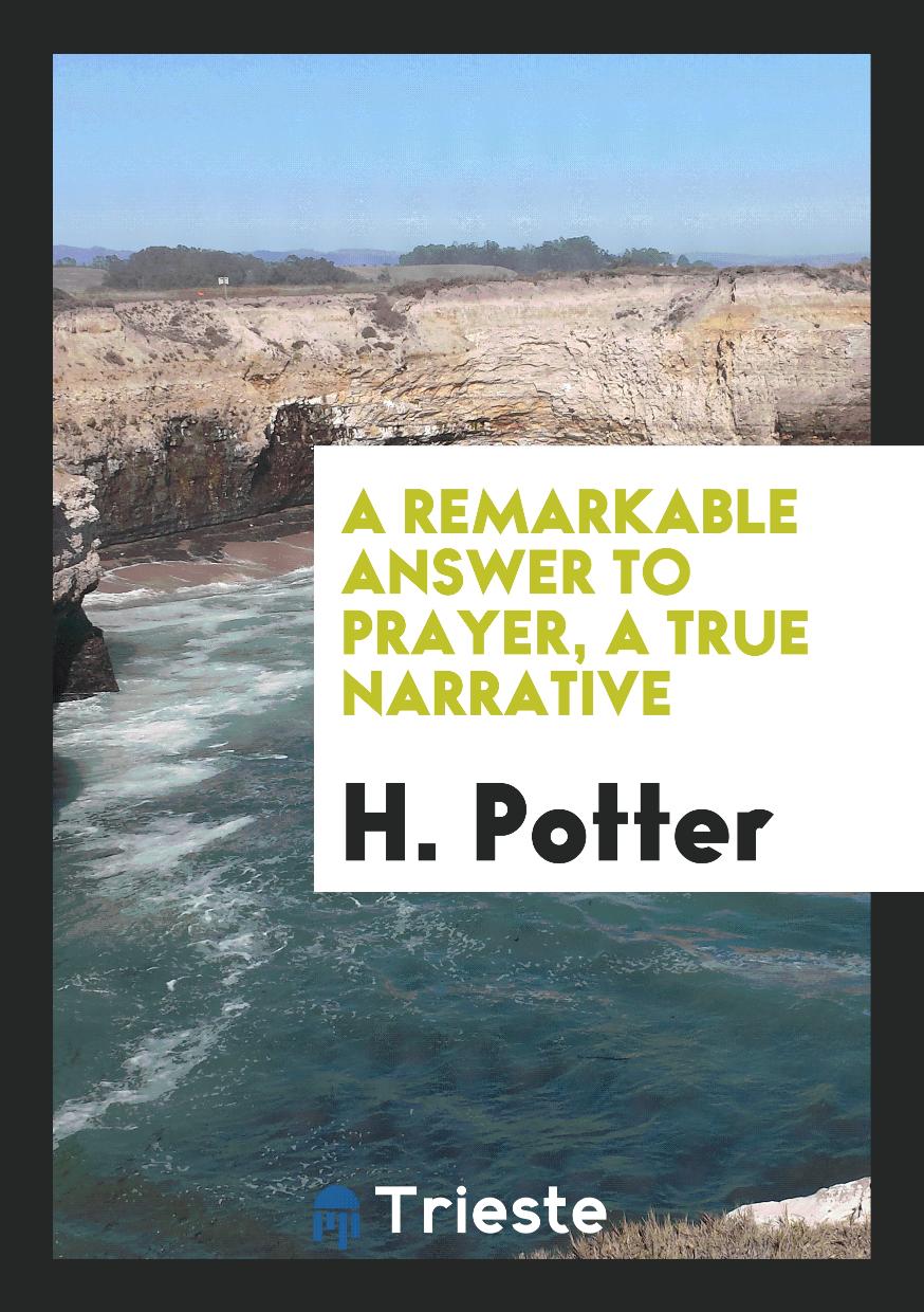 A remarkable answer to prayer, a true narrative