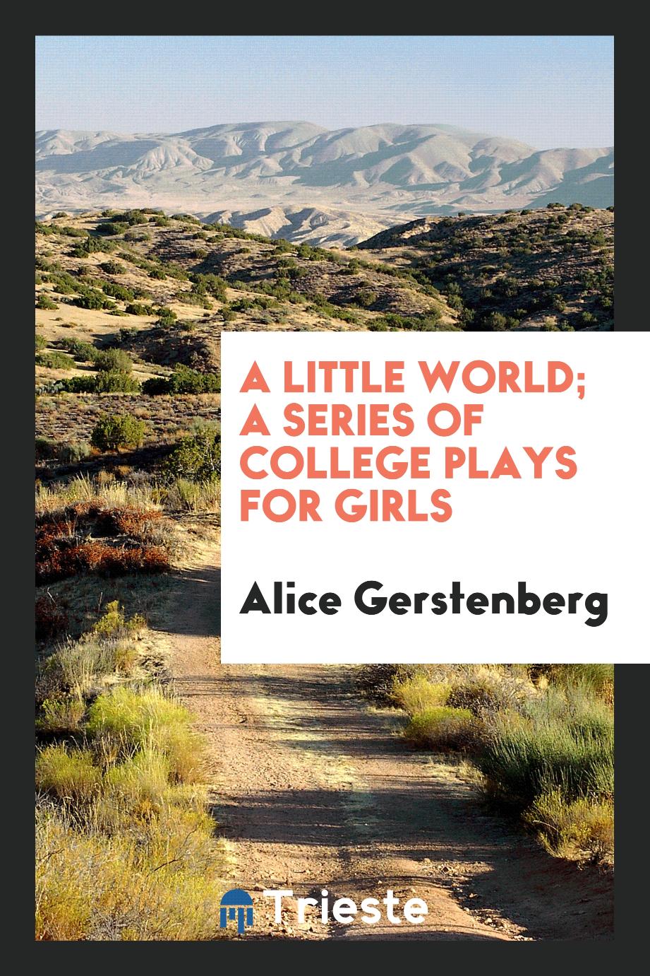 A little world; a series of college plays for girls