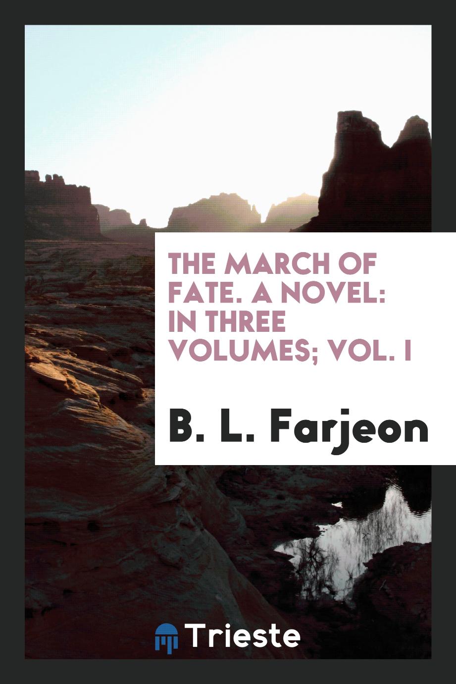 The march of fate. A novel: in three volumes; Vol. I