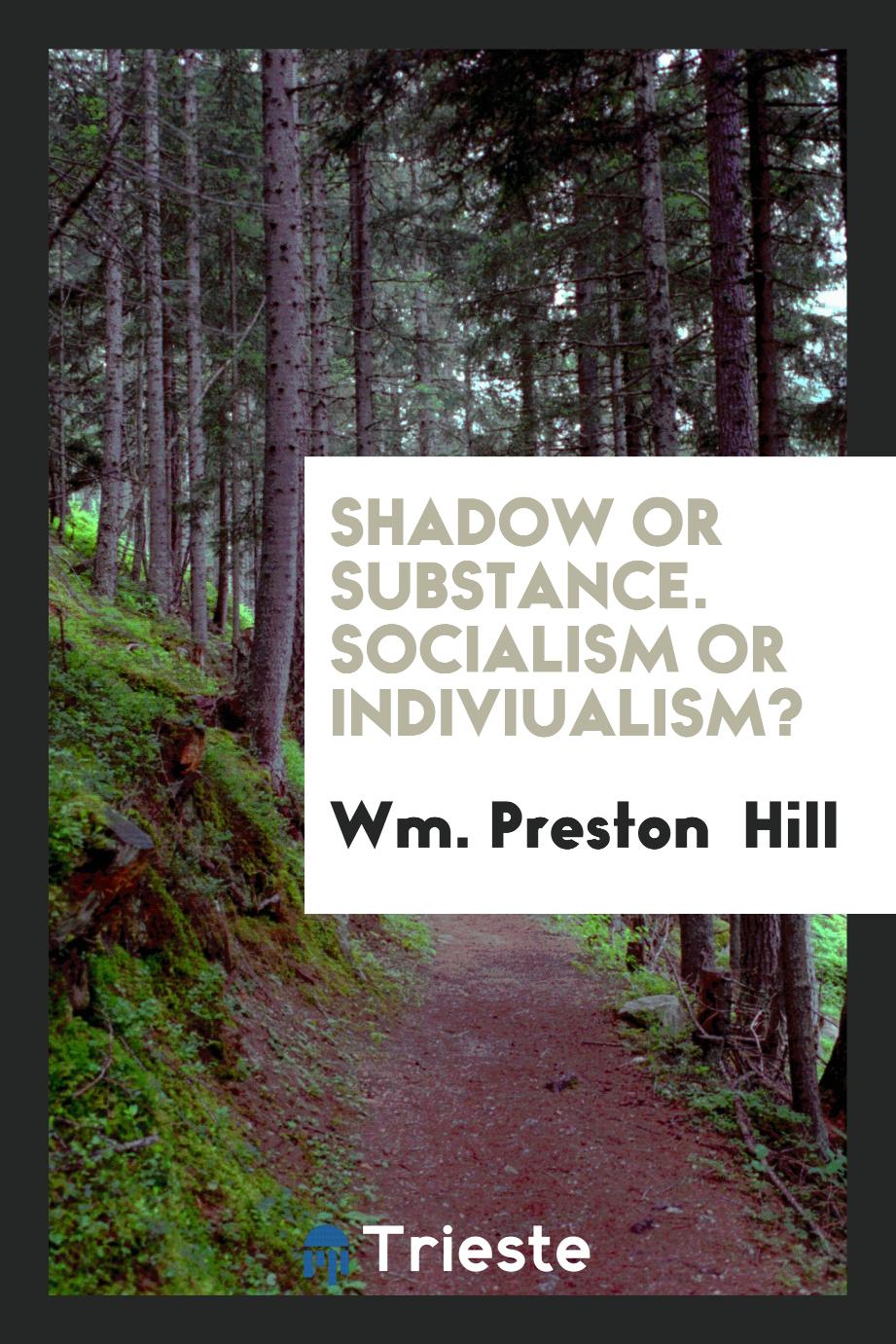 Shadow Or Substance. Socialism Or Indiviualism?