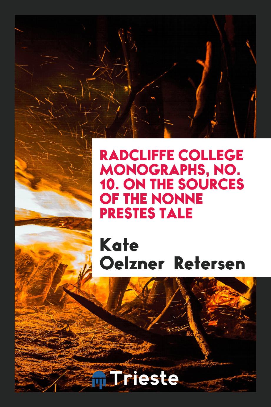 Radcliffe College Monographs, No. 10. On the Sources of the Nonne Prestes Tale