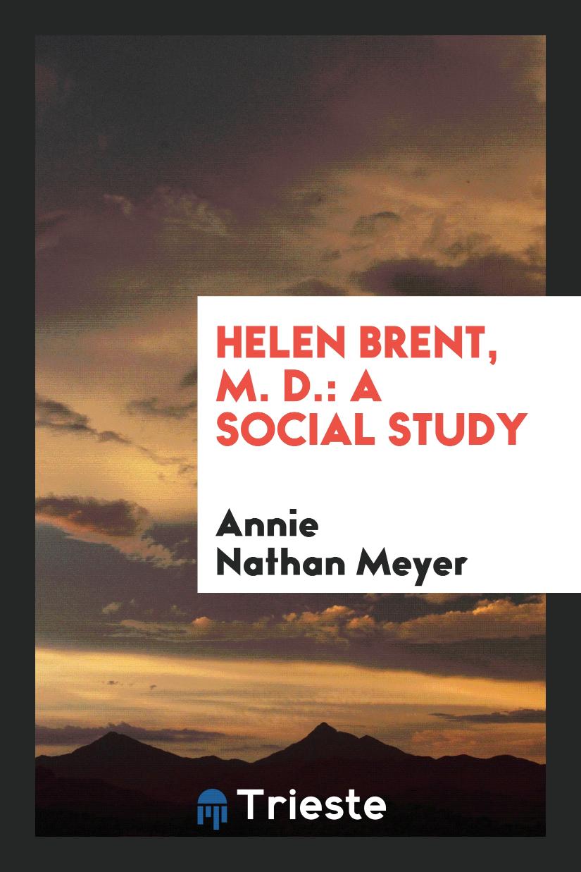 Helen Brent, M. D.: A Social Study