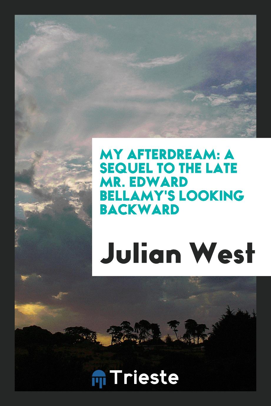 My afterdream: a sequel to the late Mr. Edward Bellamy's Looking backward