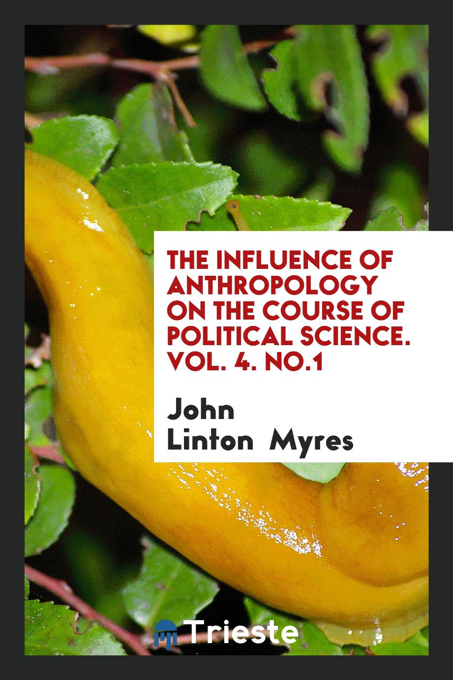 The Influence of Anthropology on the Course of Political Science. Vol. 4. No.1