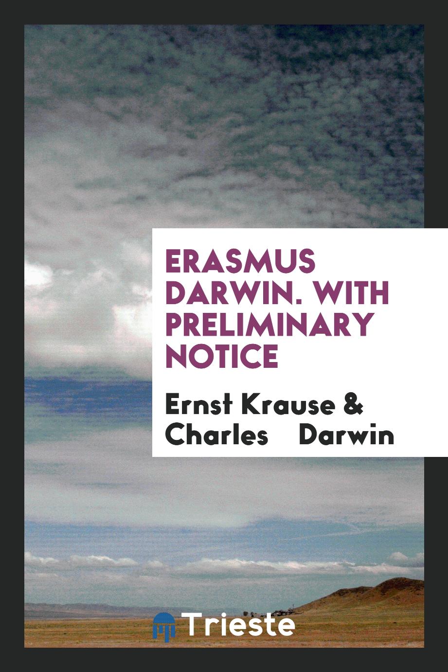 Erasmus Darwin. With Preliminary Notice