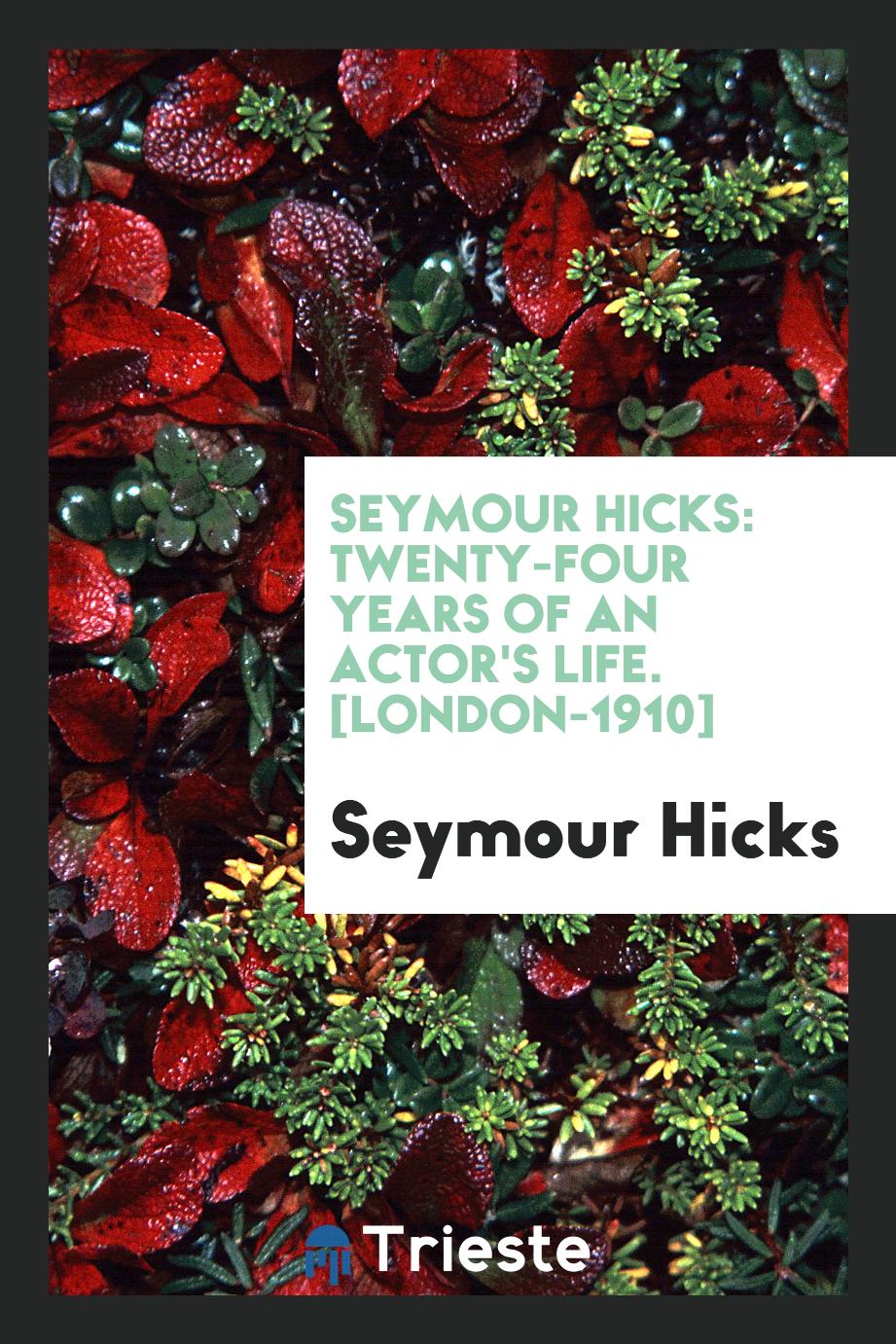 Seymour Hicks: Twenty-Four Years of an Actor's Life. [London-1910]