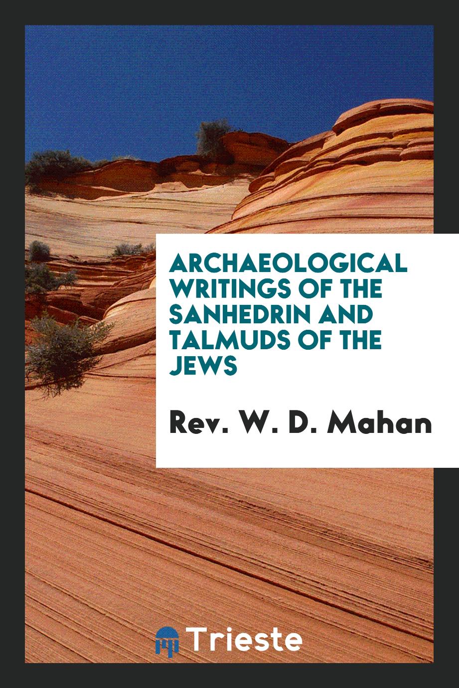 Archaeological Writings of the Sanhedrin and Talmuds of the Jews