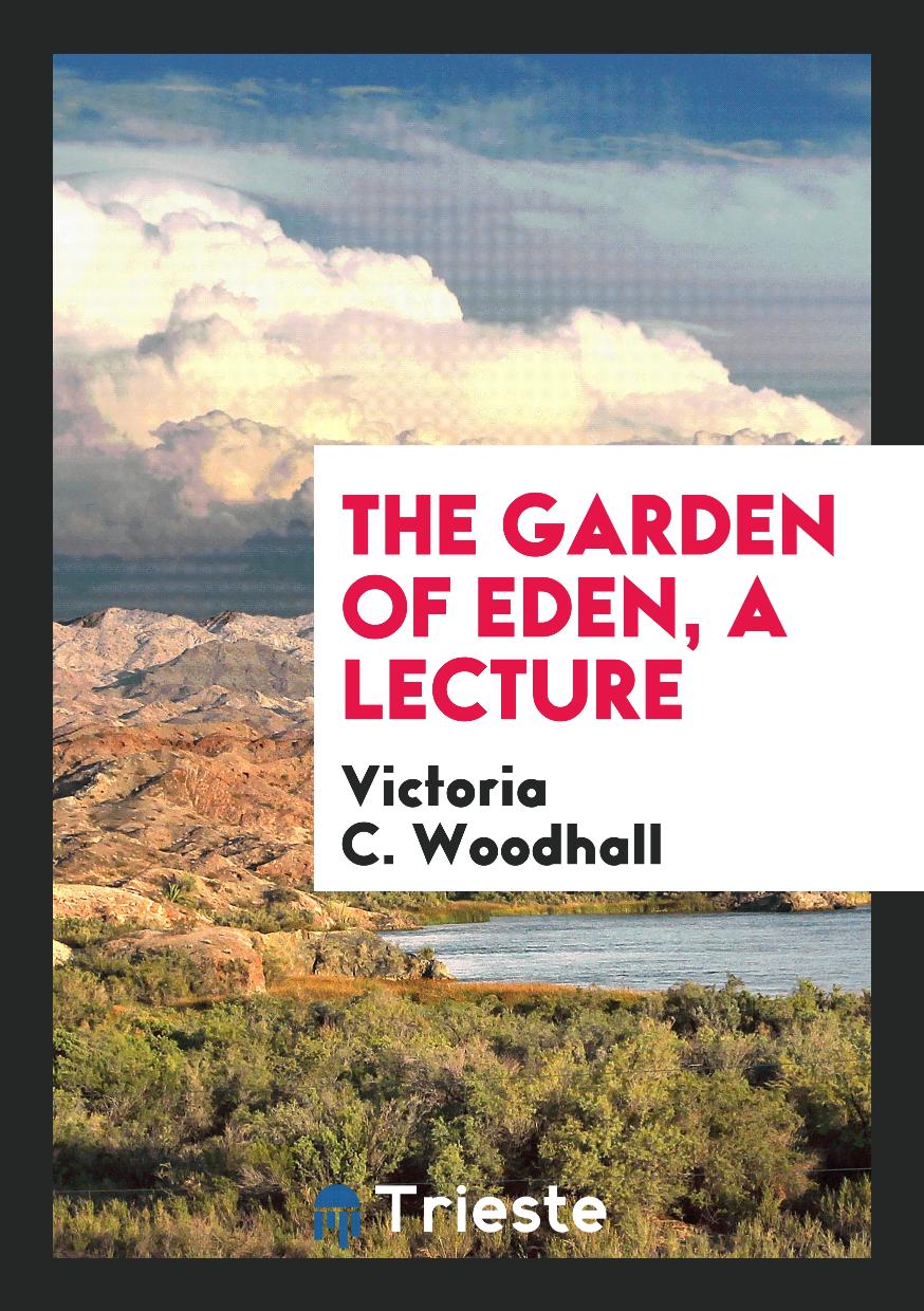 Victoria C. Woodhall - The Garden of Eden, a lecture