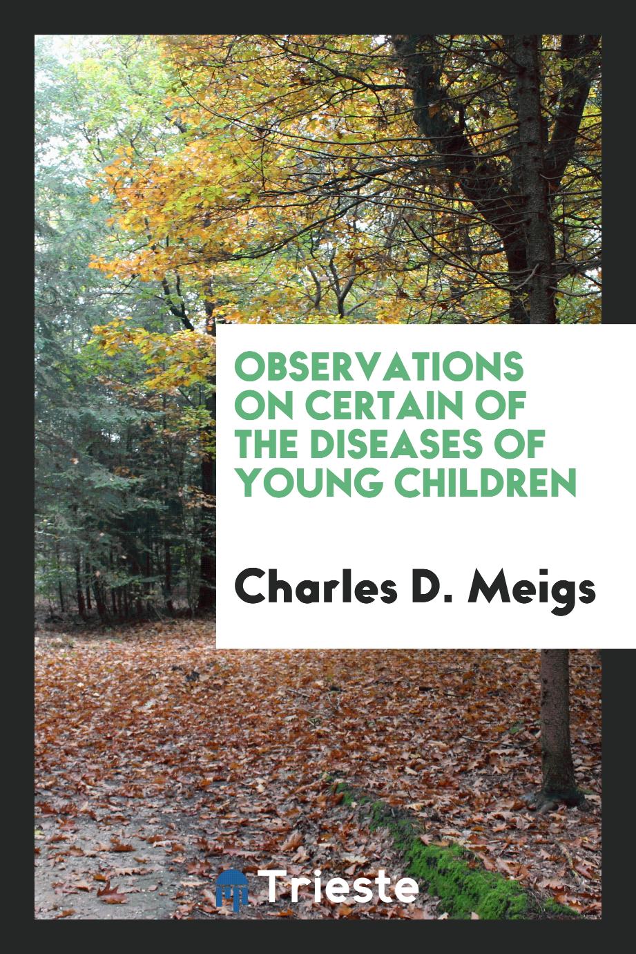 Observations on certain of the diseases of young children
