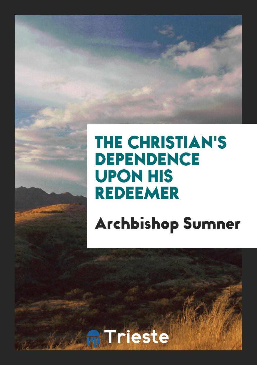 The Christian's dependence upon his Redeemer