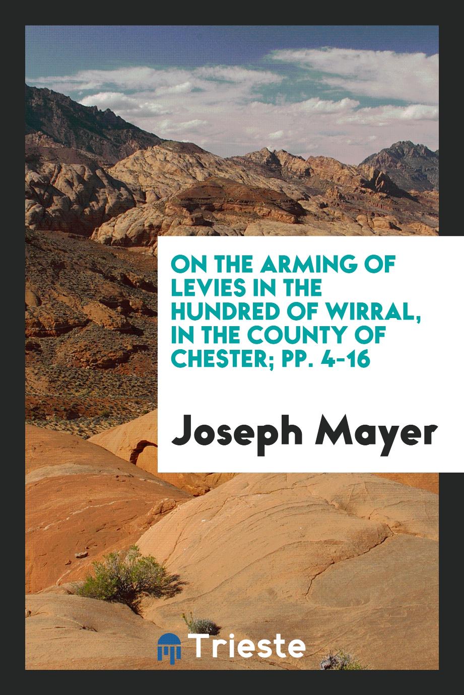 On the Arming of Levies in the Hundred of Wirral, in the County of Chester; pp. 4-16