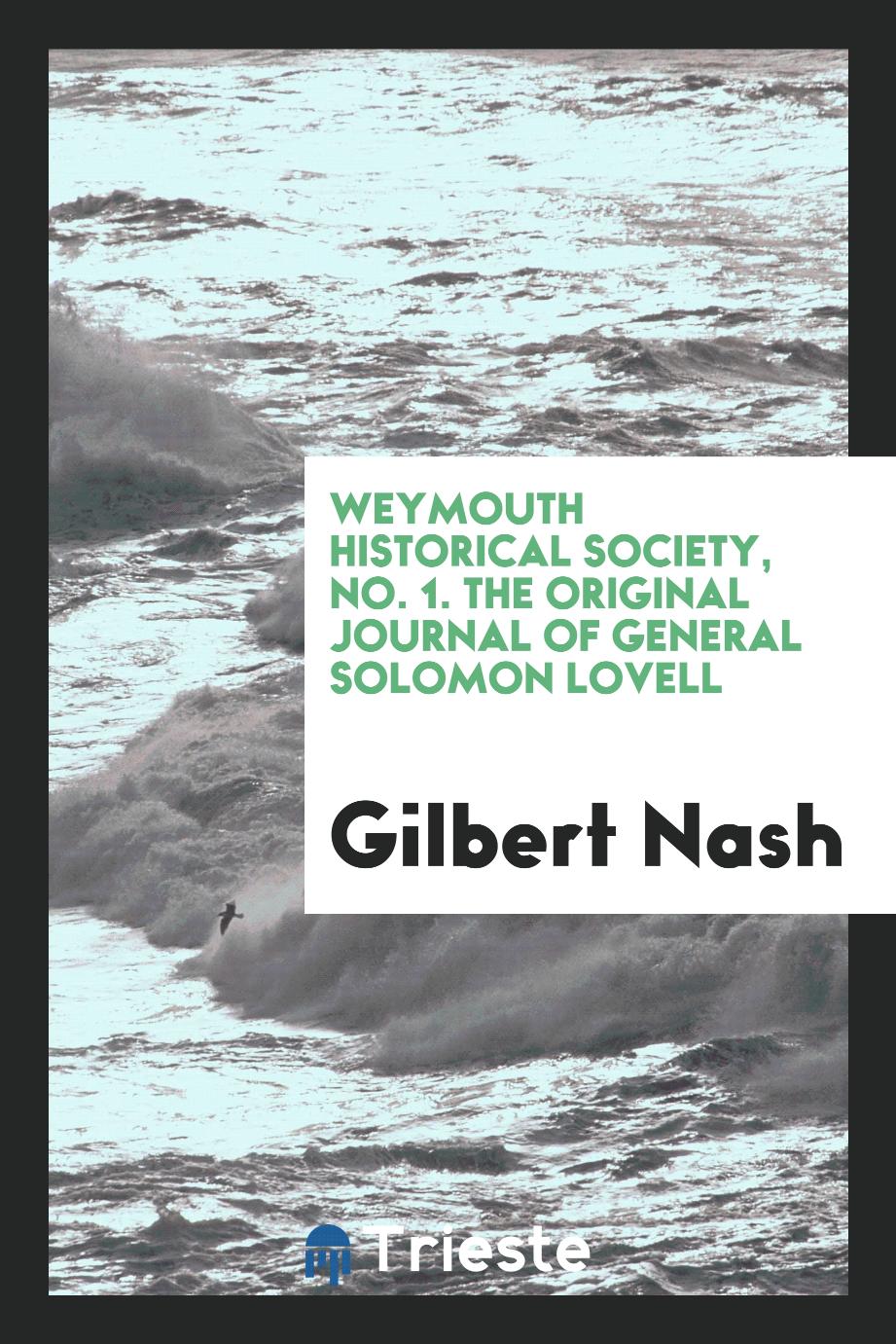 Weymouth Historical Society, No. 1. The Original Journal of General Solomon Lovell