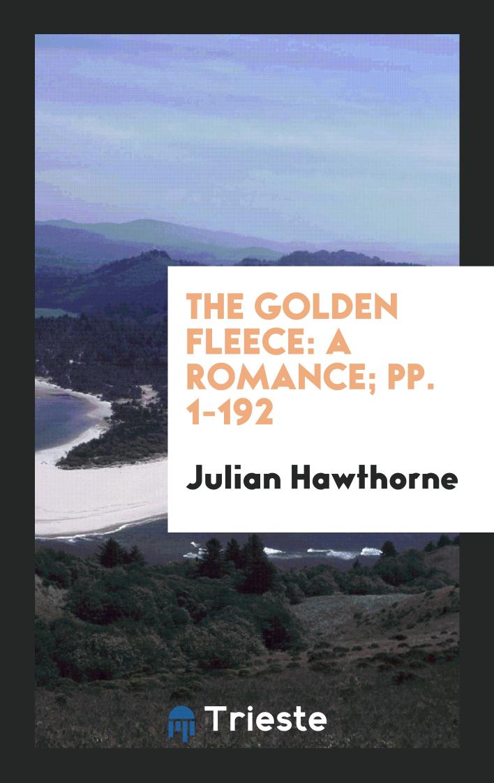 The Golden Fleece: A Romance; pp. 1-192