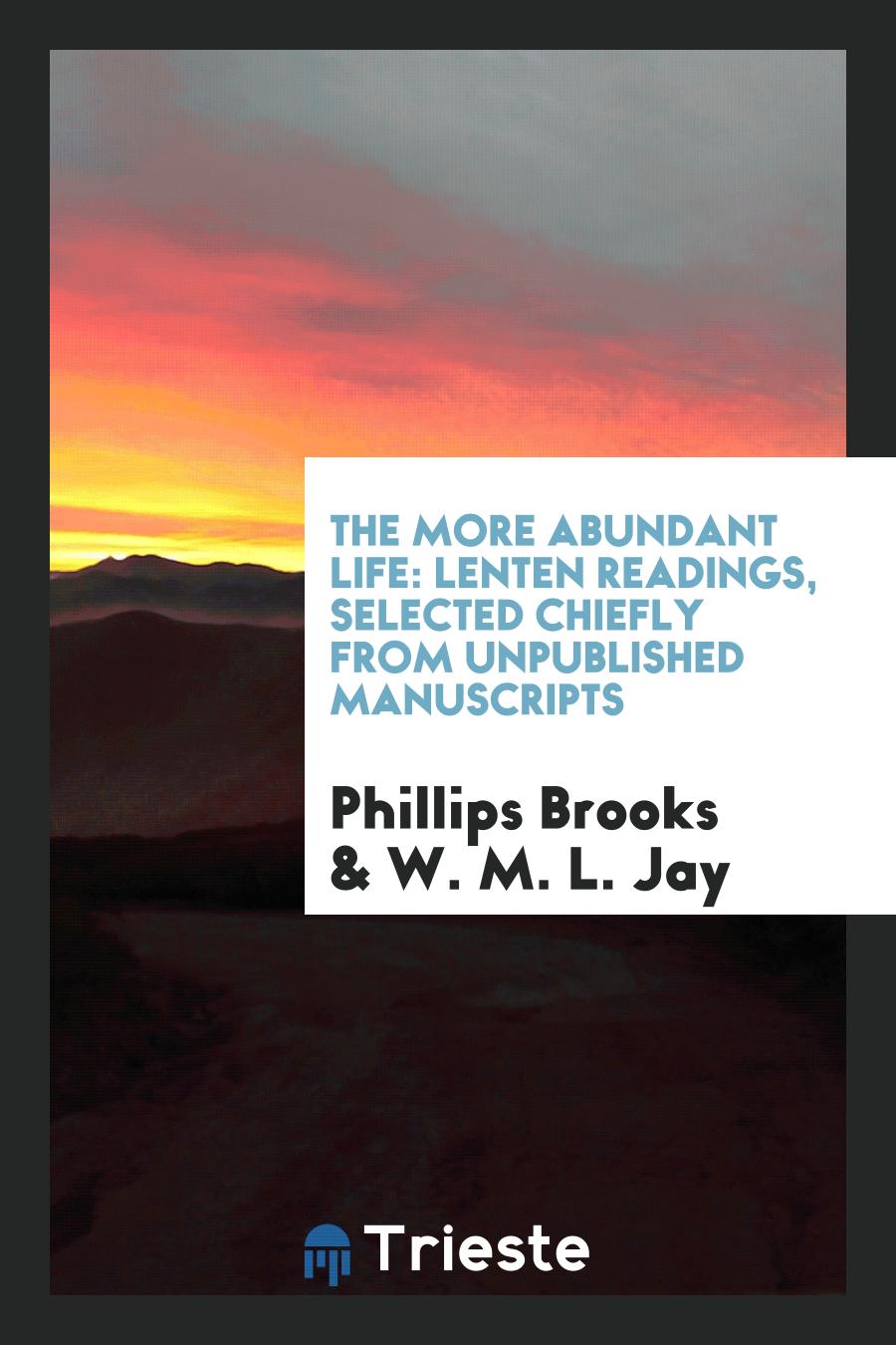 The More Abundant Life: Lenten Readings, Selected Chiefly from Unpublished Manuscripts