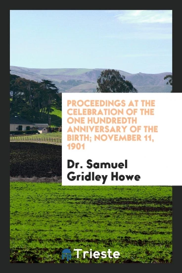 Proceedings at the Celebration of the One Hundredth Anniversary of the Birth; November 11, 1901