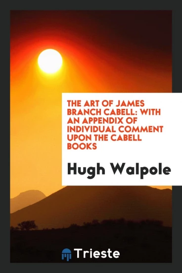 The Art of James Branch Cabell: With an Appendix of Individual Comment Upon the Cabell Books