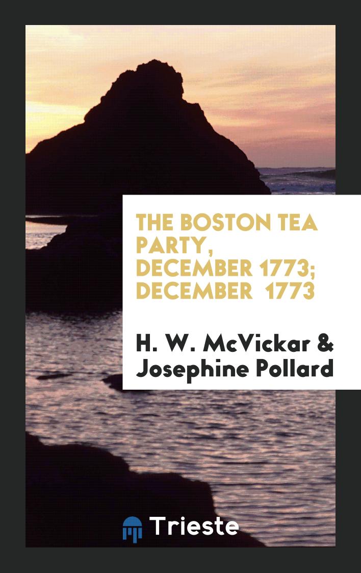 The Boston tea party, December 1773; December 1773