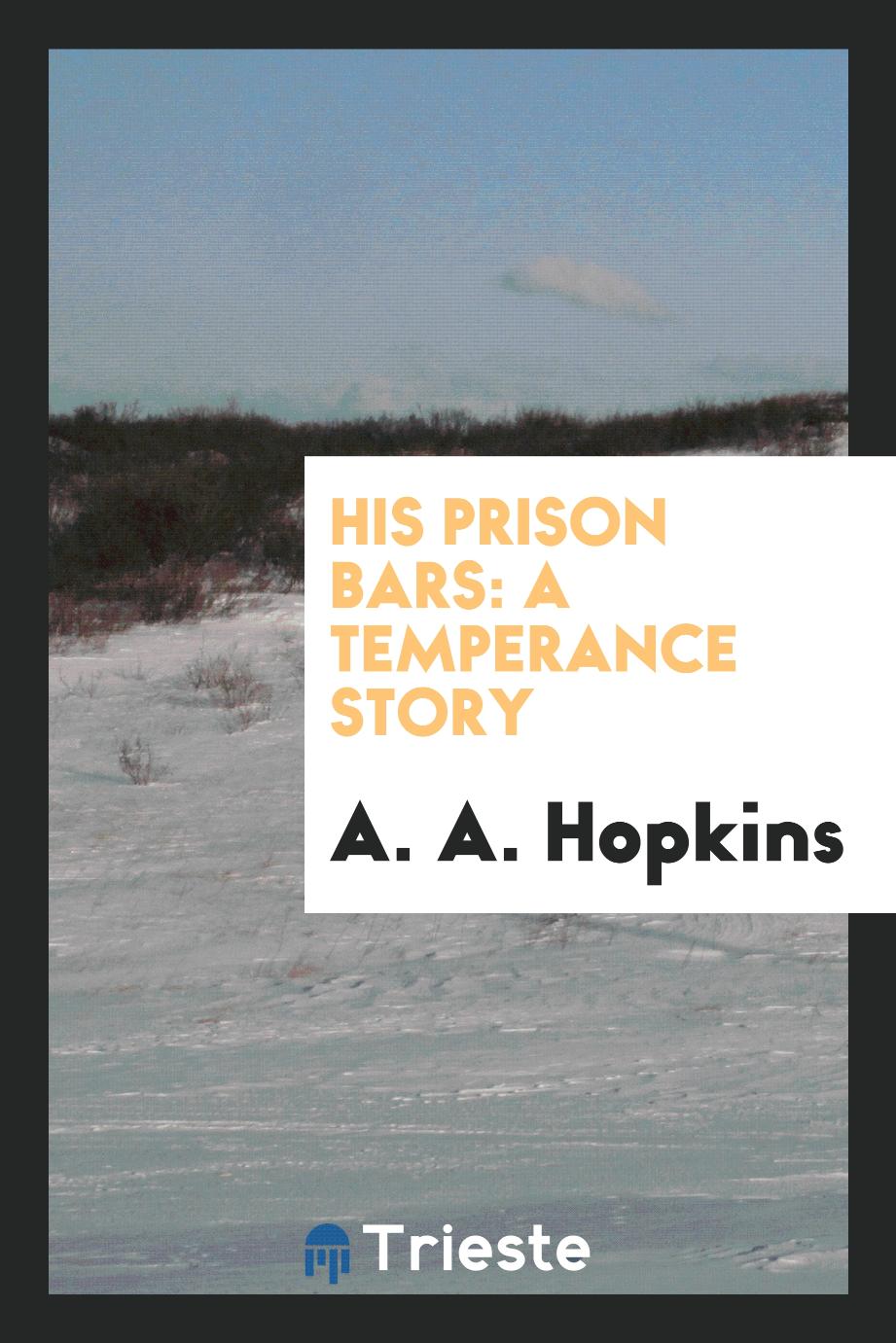 His Prison Bars: A Temperance Story