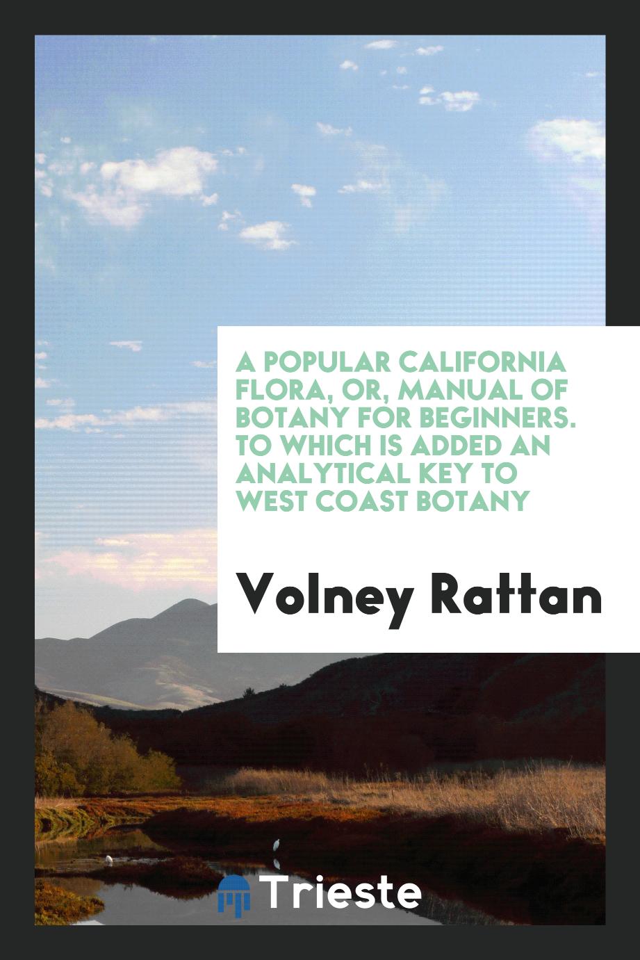 A popular California flora, or, manual of botany for beginners. To which is added an analytical key to West Coast botany