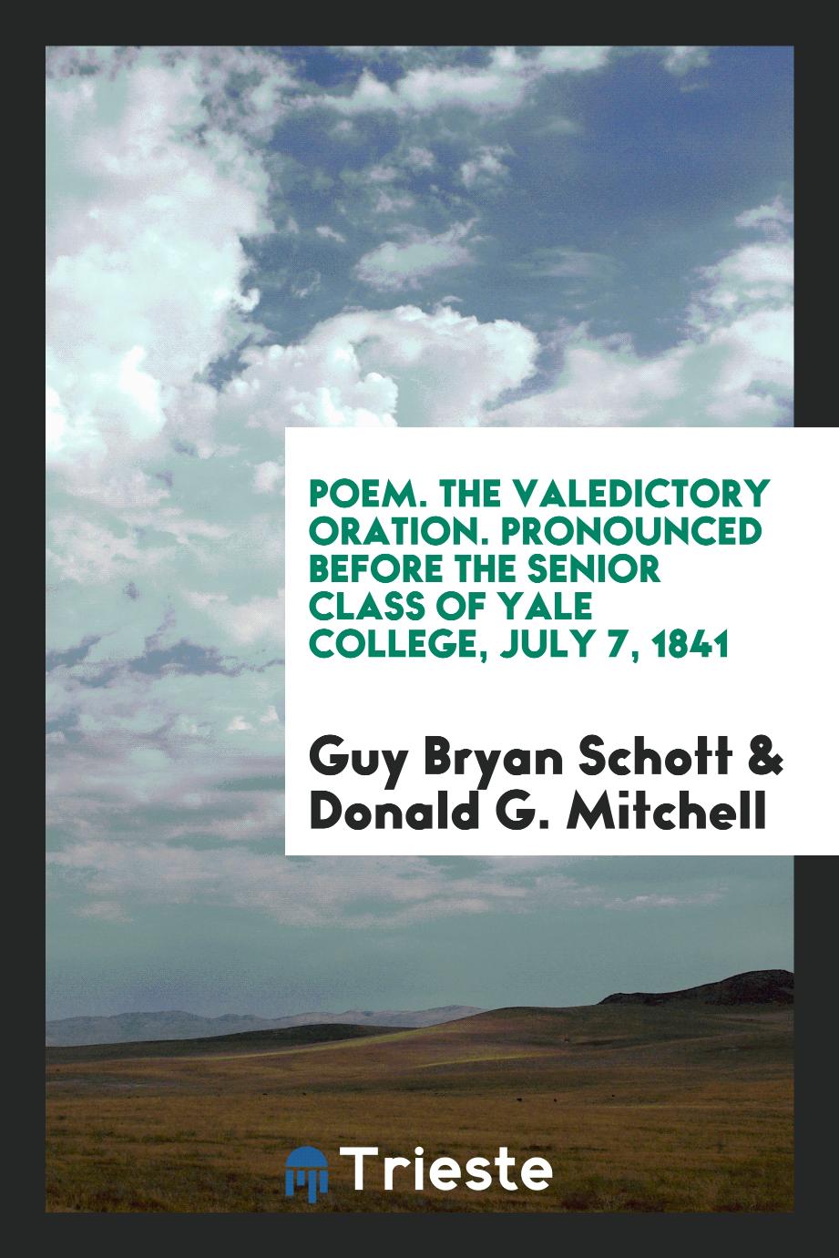 Poem. The valedictory oration. Pronounced before the senior class of Yale college, July 7, 1841
