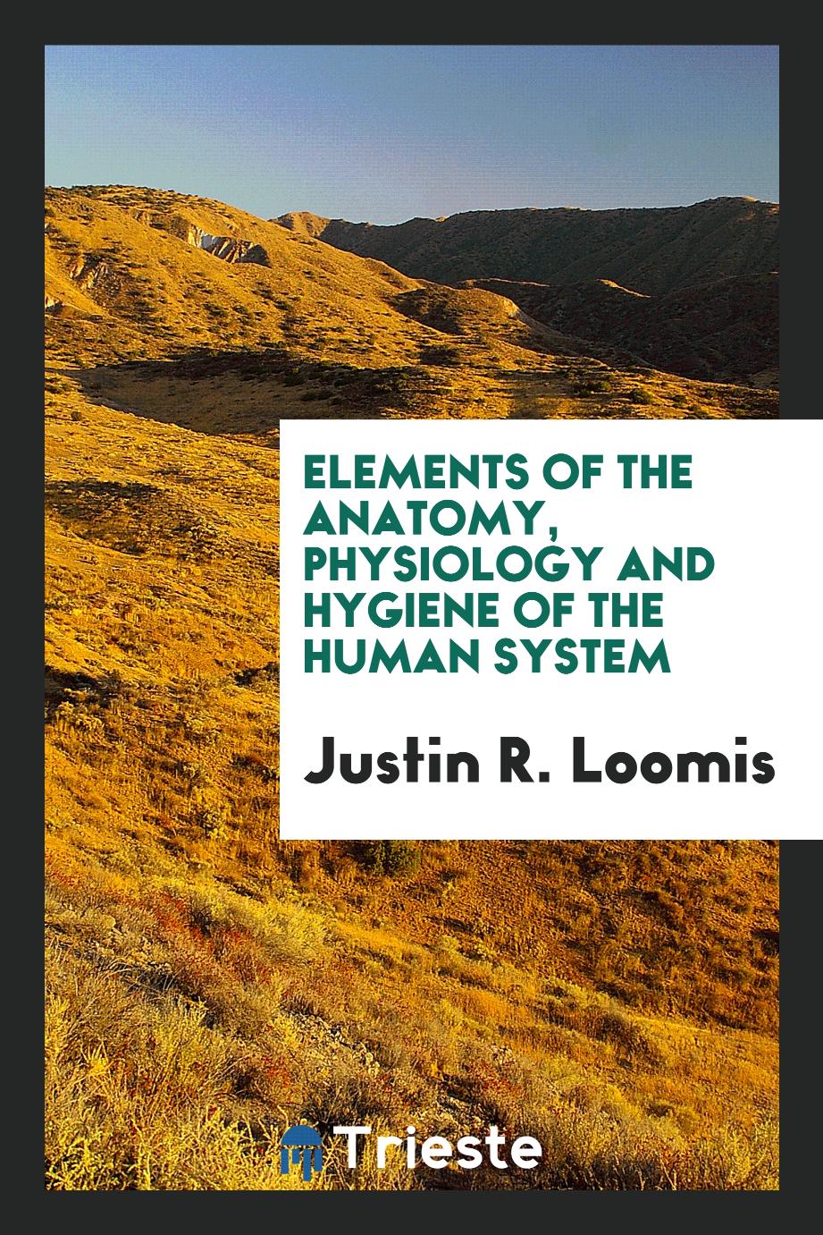 Justin R. Loomis - Elements of the Anatomy, Physiology and Hygiene of the Human System