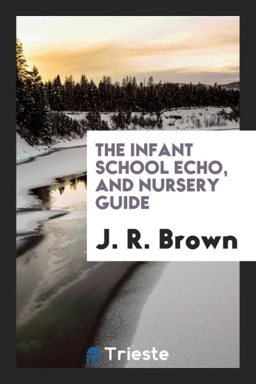 The Infant School Echo, and Nursery Guide
