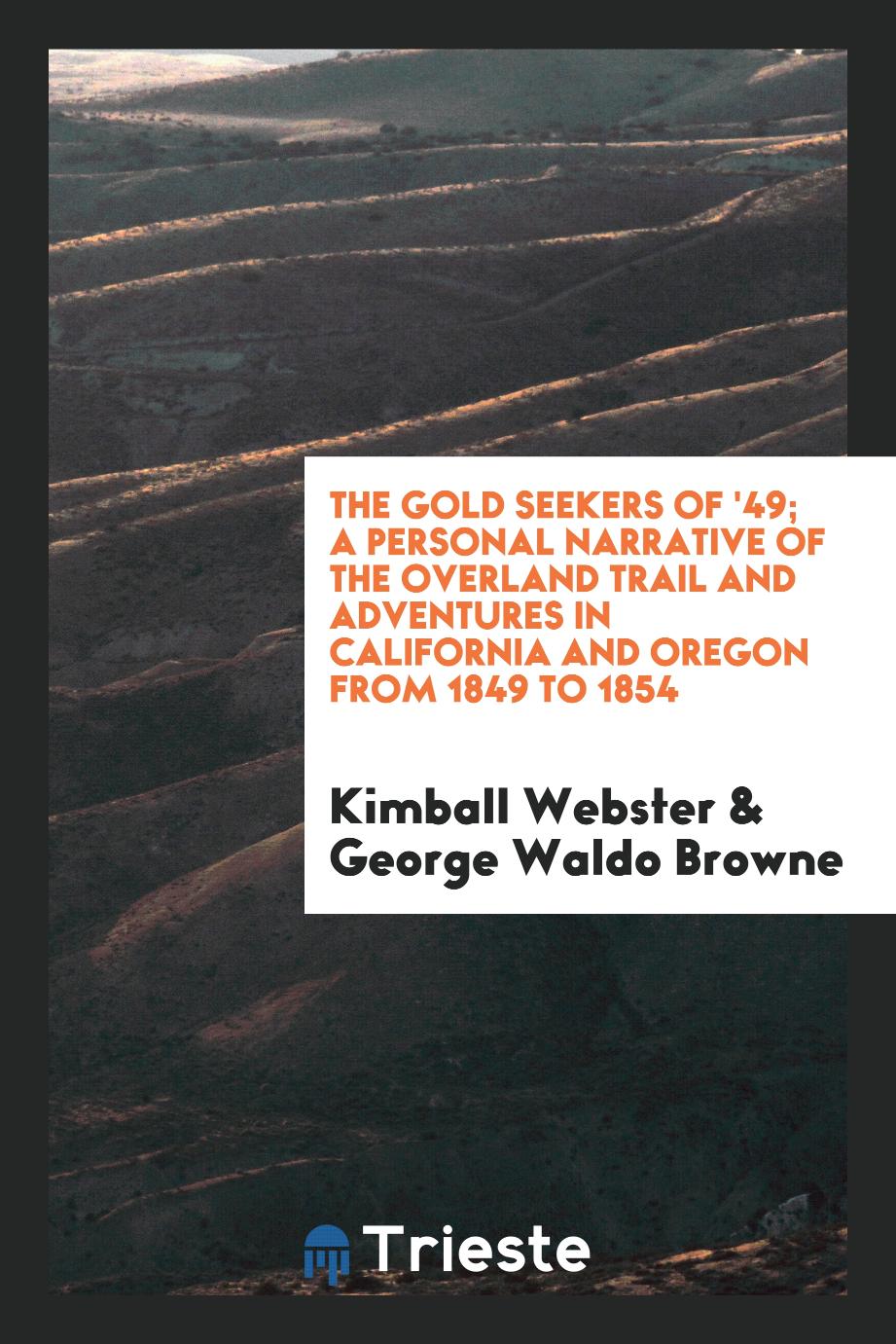 The gold seekers of '49; a personal narrative of the overland trail and adventures in California and Oregon from 1849 to 1854