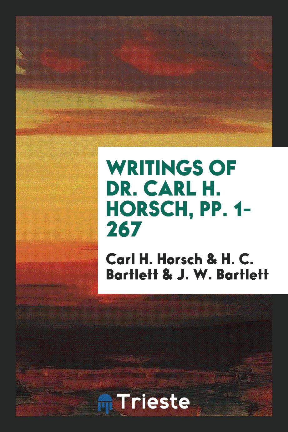 Writings of Dr. Carl H. Horsch, pp. 1-267