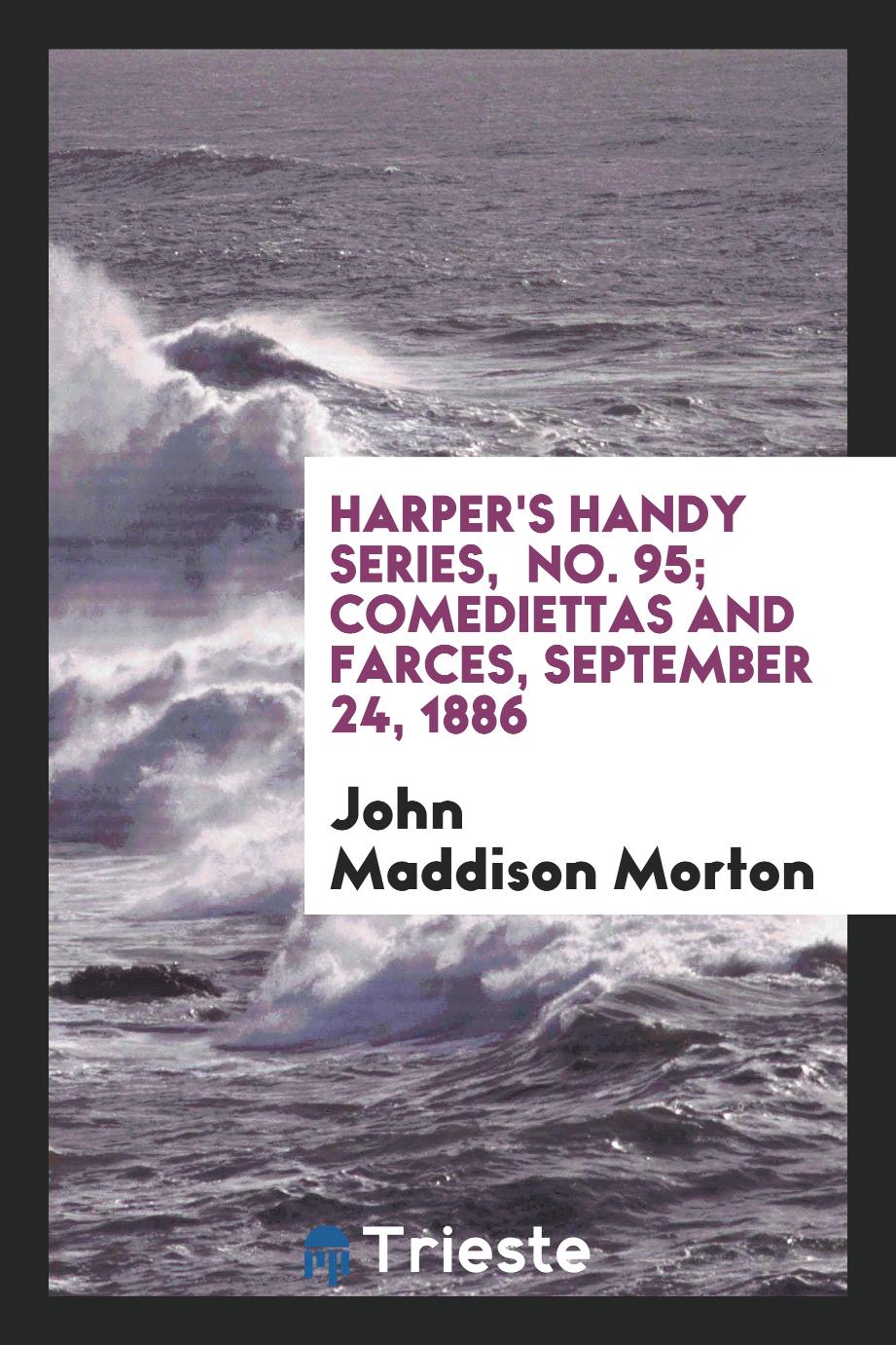 Harper's Handy Series, No. 95; Comediettas and Farces, September 24, 1886