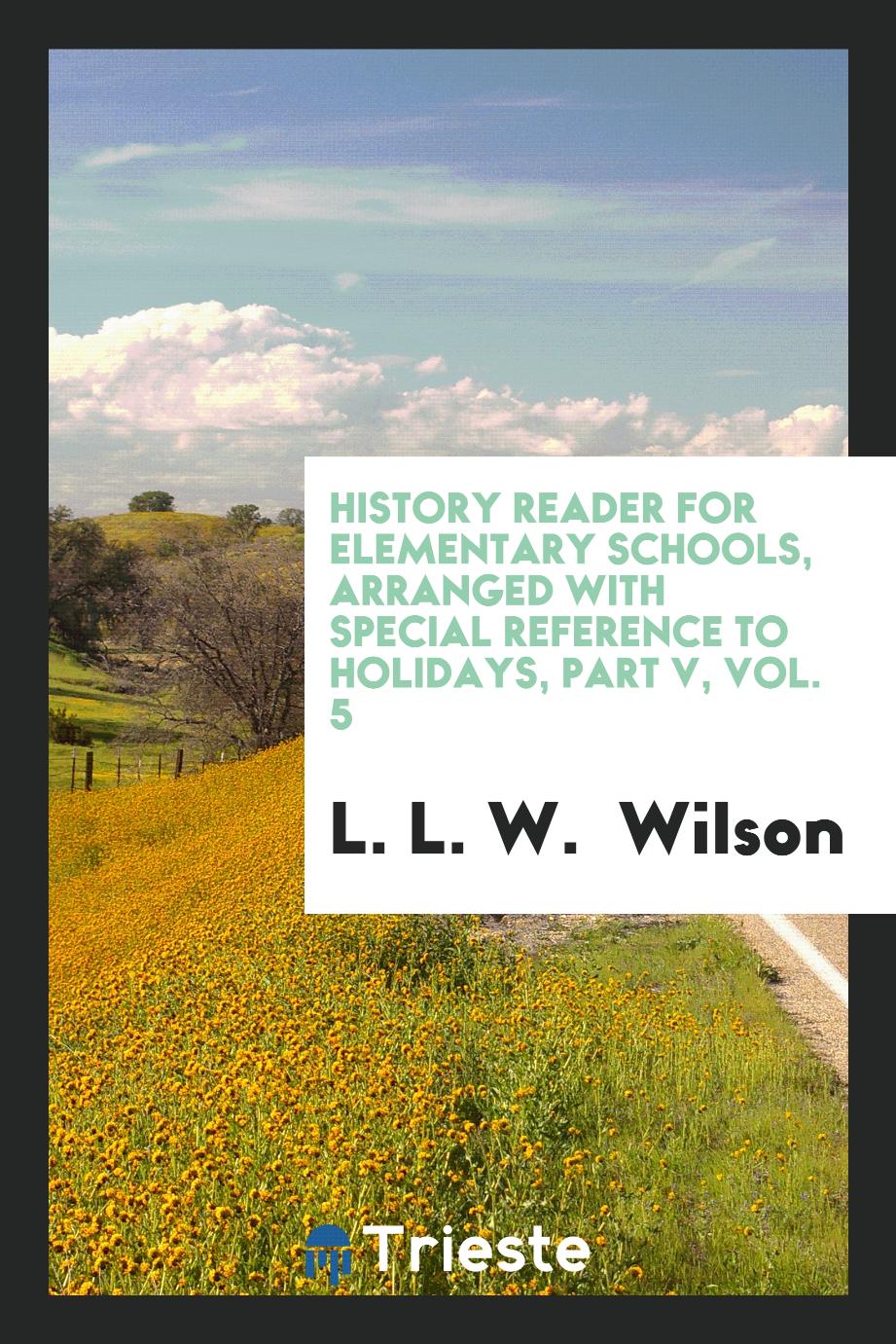 History Reader for Elementary Schools, Arranged with Special Reference to Holidays, Part V, Vol. 5