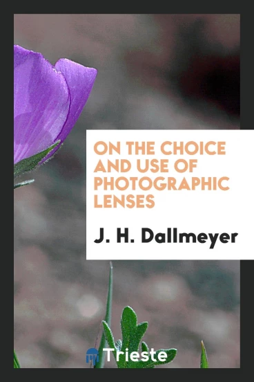 On the Choice and Use of Photographic Lenses