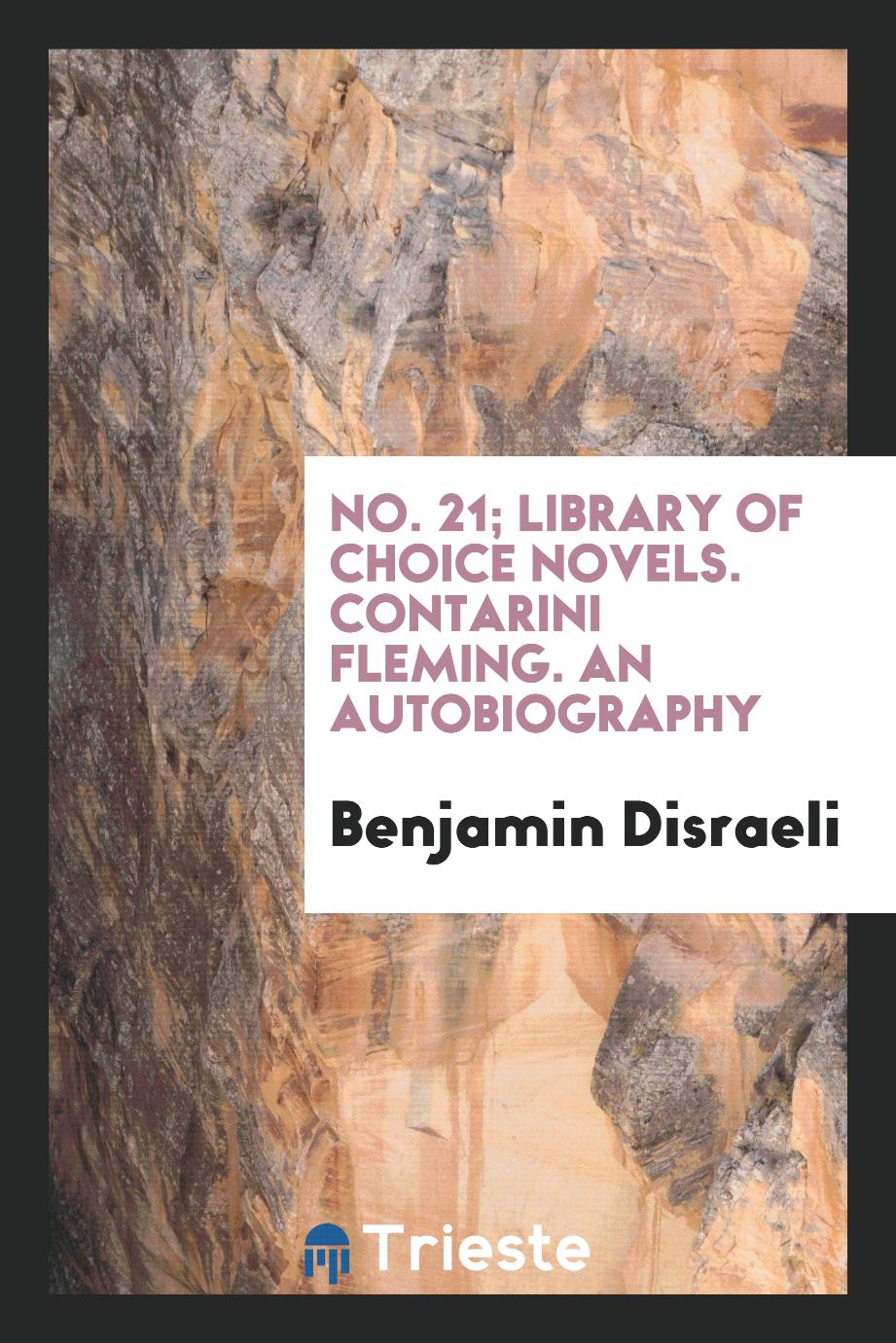 No. 21; Library of Choice Novels. Contarini Fleming. An Autobiography