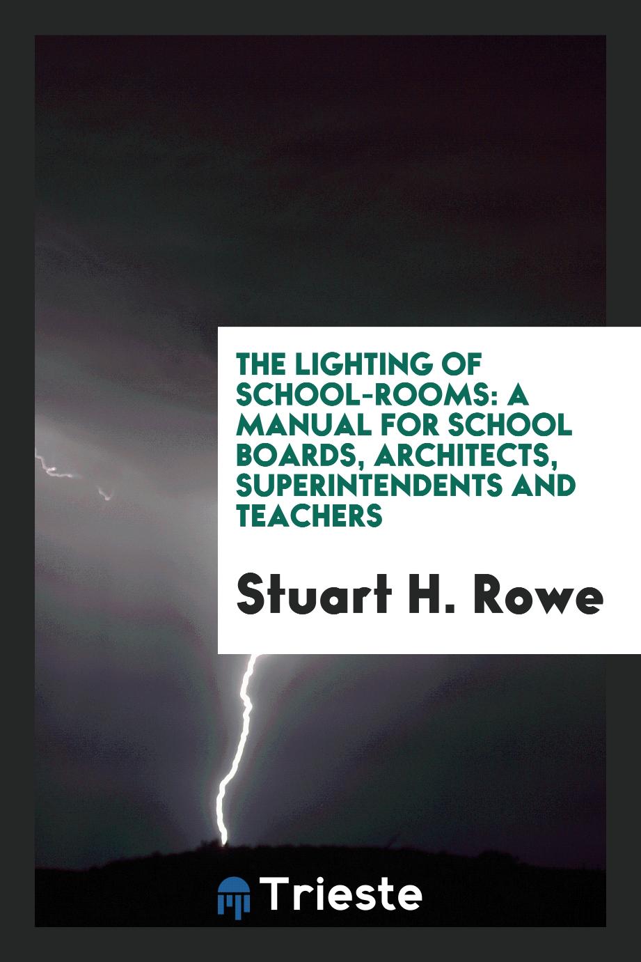 The Lighting of School-Rooms: A Manual for School Boards, Architects, Superintendents and Teachers