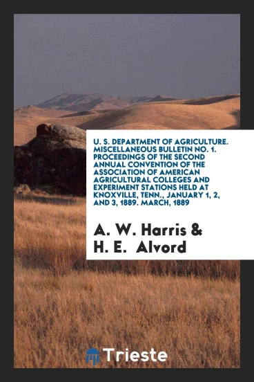 U. S. Department of Agriculture. Miscellaneous Bulletin No. 1. Proceedings of the Second Annual Convention of the Association of American Agricultural Colleges and Experiment Stations Held at Knoxville, Tenn., January 1, 2, and 3, 1889. March, 1889