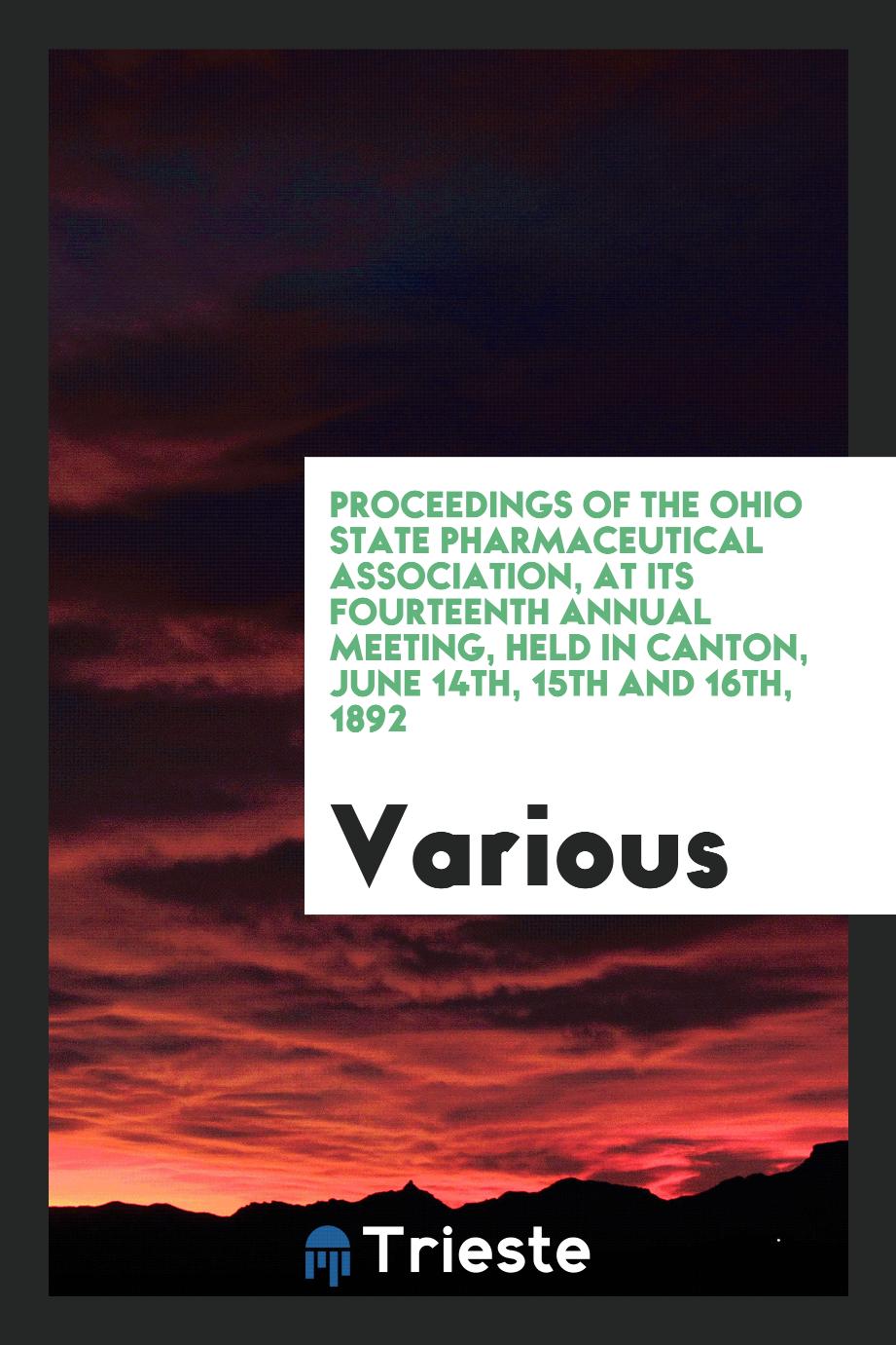 Proceedings of the Ohio State Pharmaceutical Association, at Its Fourteenth Annual Meeting, Held in Canton, June 14th, 15th and 16th, 1892
