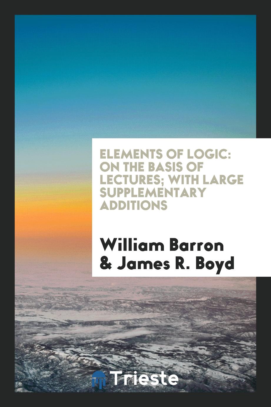 Elements of Logic: On the Basis of Lectures; With Large Supplementary Additions