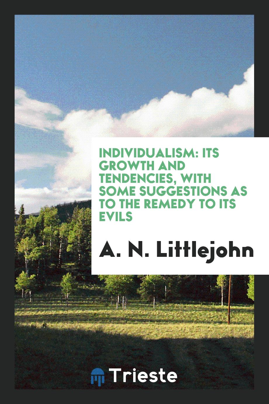 Individualism: Its Growth and Tendencies, with Some Suggestions as to the Remedy to Its Evils
