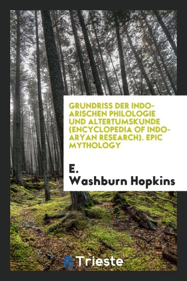 Grundriss der Indo-Arischen Philologie und Altertumskunde (Encyclopedia of Indo-Aryan research). Epic Mythology