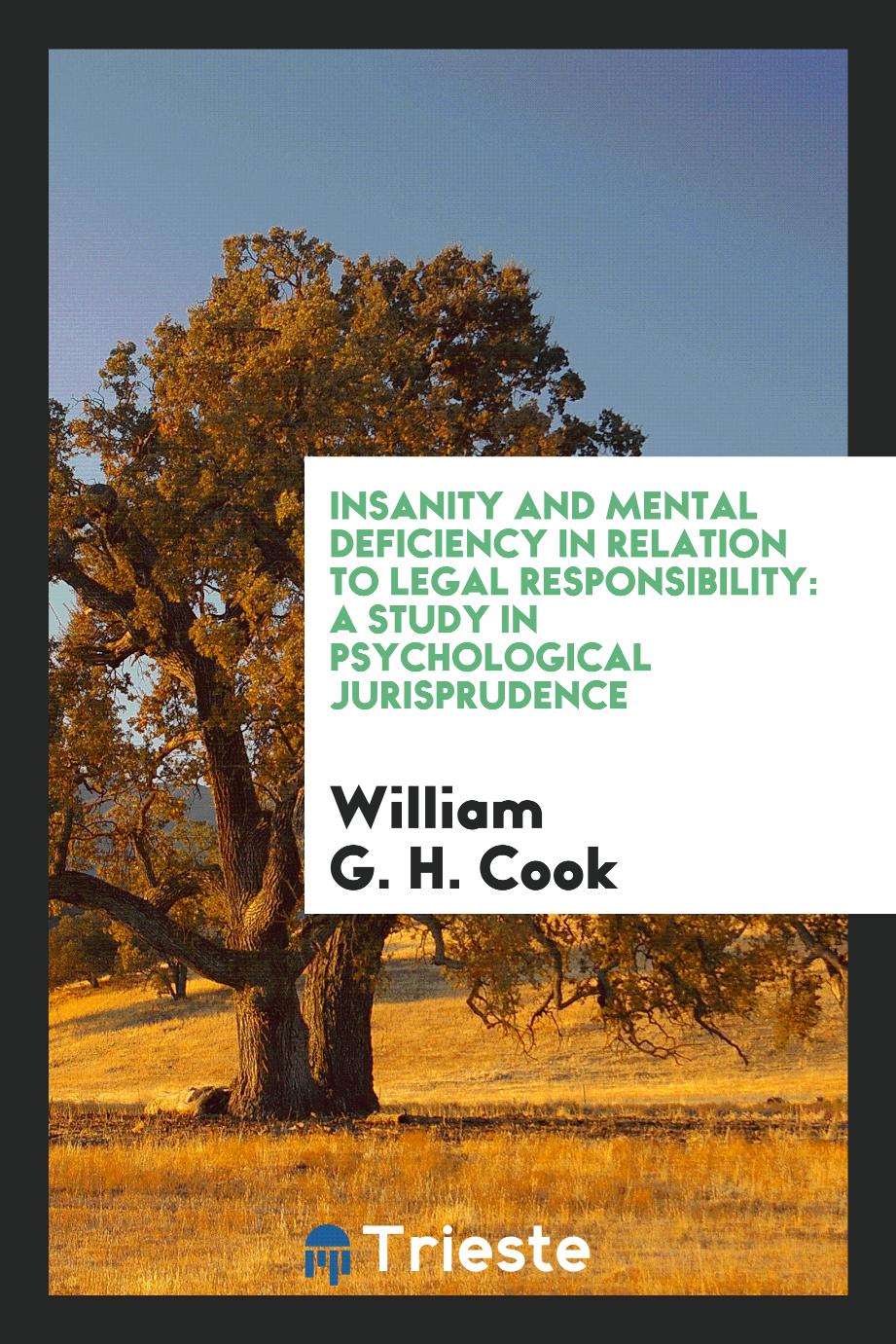 Insanity and mental deficiency in relation to legal responsibility: a study in psychological jurisprudence